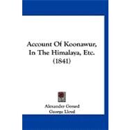 Account of Koonawur, in the Himalaya, Etc. by Gerard, Alexander; Lloyd, George, 9781120136985