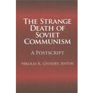 The Strange Death of Soviet Communism: A Postscript by Gvosdev,Nikolas K., 9781412806985