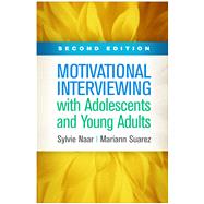 Motivational Interviewing with Adolescents and Young Adults by Naar, Sylvie; Suarez, Mariann, 9781462546985