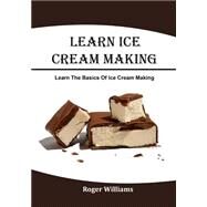 Learn Ice Cream Making by Williams, Roger, 9781506026985