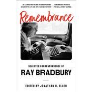 Remembrance Selected Correspondence of Ray Bradbury by Bradbury, Ray; Eller, Jonathan R., 9781668016985