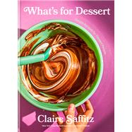 What's for Dessert Simple Recipes for Dessert People: A Baking Book by Saffitz, Claire, 9781984826985