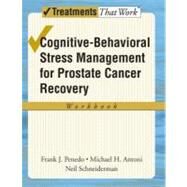 Cognitive-Behavioral Stress Management for Prostate Cancer Recovery Workbook by Penedo, Frank J; Antoni, Michael H; Schneiderman, Neil, 9780195336986