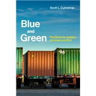 Blue and Green The Drive for Justice at America's Port by Cummings, Scott L., 9780262036986