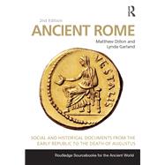 Ancient Rome: Social and Historical Documents from the Early Republic to the Death of Augustus by Dillon; Matthew, 9780415726986