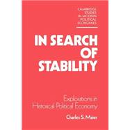 In Search of Stability: Explorations in Historical Political Economy by Charles S. Maier, 9780521346986