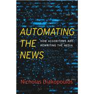 Automating the News by Diakopoulos, Nicholas, 9780674976986