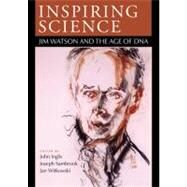 Inspiring Science: Jim Watson and the Age of DNA by Inglis, John R; Sambrook, Joseph F; Witkowski, Jan A, 9780879696986