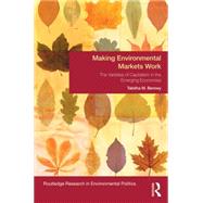 Making Environmental Markets Work: The Varieties of Capitalism in Emerging Economies by Benney; Tabitha M., 9781138806986