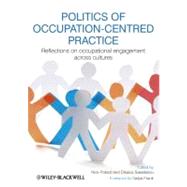 Politics of Occupation-Centred Practice Reflections on Occupational Engagement Across Cultures by Pollard, Nick; Sakellariou, Dikaios, 9781444336986