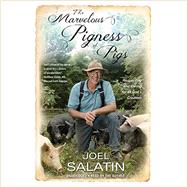 The Marvelous Pigness of Pigs Respecting and Caring for All God's Creation by Salatin, Joel, 9781455536986