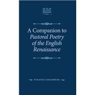 A Companion to Pastoral Poetry of the English Renaissance by Chaudhuri, Sukanta, 9781526126986