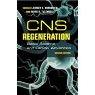 CNS Regeneration : Basic Science and Clinical Advances by Kordower, Jeffrey; Tuszynski, Mark H., 9780080556987