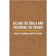Killing the Koala and Poisoning the Prairie by Bradshaw, Corey J. A.; Ehrlich, Paul R., 9780226316987