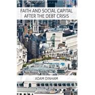 Faith and Social Capital After the Debt Crisis by Dinham, Adam, 9780230276987