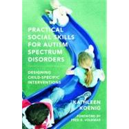 Practical Social Skills for Autism Spectrum Disorders Designing Child-Specific Interventions by Koenig, Kathleen; Volkmar, Fred R., 9780393706987
