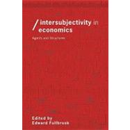 Intersubjectivity in Economics: Agents and Structures by Fullbrook; Edward, 9780415266987
