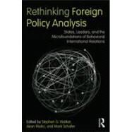 Rethinking Foreign Policy Analysis: States, Leaders, and the Microfoundations of Behavioral International Relations by Walker; Stephen G., 9780415886987