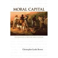 Moral Capital by Brown, Christopher Leslie, 9780807856987