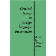Critical Issues in Foreign Language Instruction by Silber,Ellen S., 9781138966987