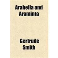 Arabella and Araminta by Smith, Gertrude; Grover, Eulalie Osgood, 9781154496987