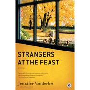 Strangers at the Feast A Novel by Vanderbes, Jennifer, 9781439166987