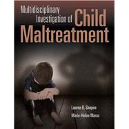 Multidisciplinary Investigation of Child Maltreatment by Shapiro, Lauren R; Maras, Marie-Helen, 9781449686987