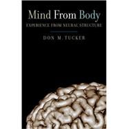 Mind from Body Experience from Neural Structure by Tucker, Don M., 9780195316988