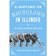 A History of Bicycling in Illinois by Christopher Sweet, 9780252046988