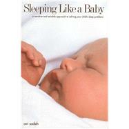 Sleeping Like a Baby : A Sensitive and Sensible Approach to Solving Your Child's Sleep Problem by Avi Sadeh, 9780300176988