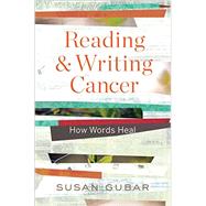 Reading and Writing Cancer How Words Heal by Gubar, Susan, 9780393246988