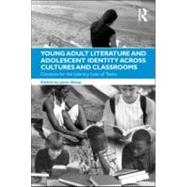 Young Adult Literature and Adolescent Identity Across Cultures and Classrooms: Contexts for the Literary Lives of Teens by Alsup; Janet, 9780415876988