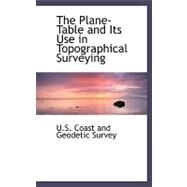 The Plane-table and Its Use in Topographical Surveying by Coast and Geodetic Survey, U. S., 9780554476988