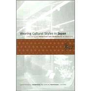 Wearing Cultural Styles in Japan: Concepts of Tradition and Modernity in Practice by Thompson, Christopher S.; Traphagan, John W., 9780791466988