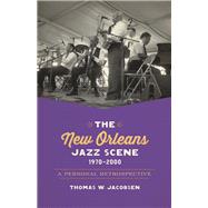 The New Orleans Jazz Scene, 1970-2000 by Jacobsen, Thomas W., 9780807156988