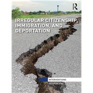 Irregular Citizenship: Anti/Deportation and Struggles for Political Subjectivity by NYERS; PETER, 9781138336988