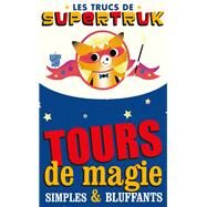 Supetruk prsente - Tours de magie simples et bluffants by Jean-Thierry Garrigues; Pierre Berloquin, 9782013946988