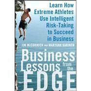 Business Lessons from the Edge: Learn How Extreme Athletes Use Intelligent Risk Taking to Succeed in Business by McCormick, Jim; Karinch, Maryann, 9780071626989