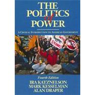 The Politics of Power A Critical Introduction to American Government by Katznelson, Ira; Kesselman, Mark; Draper, Alan, 9780155016989