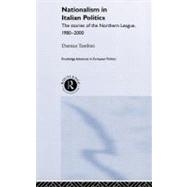 Nationalism in Italian Politics: The Stories of the Northern League, 1980-2000 by Tambini,Damian, 9780415246989