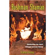 Bushman Shaman : Awakening the Spirit through Ecstatic Dance by Keeney, Bradford P., 9780892816989