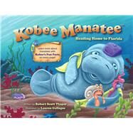 Kobee Manatee: Heading Home to Florida by Thayer, Robert Scott; Gallegos, Lauren, 9780988326989