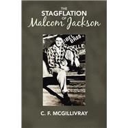 The Stagflation of Malcom Jackson by Mcgillivray, C. F., 9781490776989