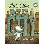 Little Elliot, Big City by Curato, Mike; Curato, Mike, 9781627796989