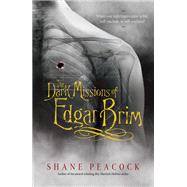 The Dark Missions of Edgar Brim by Peacock, Shane, 9781770496989