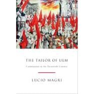 The Tailor of Ulm A History of Communism by Magri, Lucio; Camiller, Patrick, 9781844676989