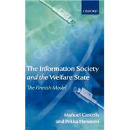 The Information Society and the Welfare State The Finnish Model by Castells, Manuel; Himanen, Pekka, 9780199256990