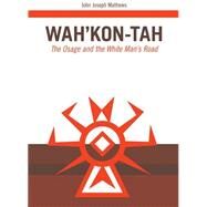 Wah'Kon-Tah by Mathews, John Joseph, 9780806116990
