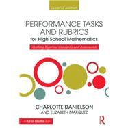 Performance Tasks and Rubrics for High School Mathematics by Danielson, Charlotte; Marquez, Elizabeth, 9781138906990