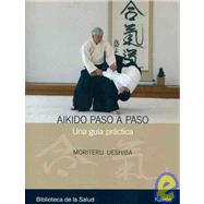 Aikido paso a paso Una gua prctica by Ueshiba, Moriteru, 9788472456990